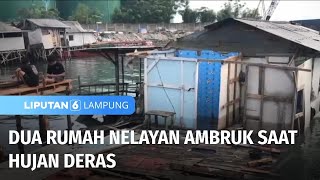 Dua Rumah Nelayan Ambruk saat Hujan Deras  Liputan 6 Lampung [upl. by Adnilre716]