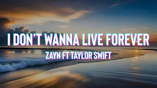 ZAYN Taylor Swift  I Don’t Wanna Live Forever Lyrics [upl. by Noed]