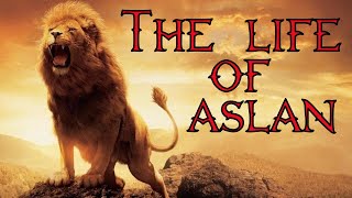 The Life Of Aslan Narnia [upl. by Bari]