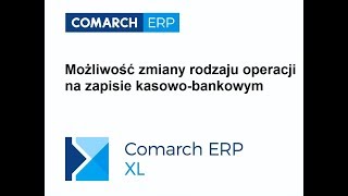 Comarch ERP XL  Możliwość zmiany rodzaju operacji na zapisie kasowobankowym [upl. by Rondon682]