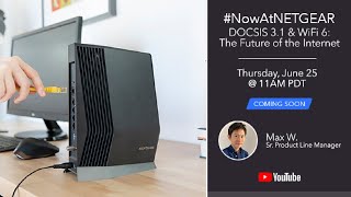 NowAtNETGEAR DOCSIS 31 amp WiFi 6  The Future of the Internet [upl. by Oleg]