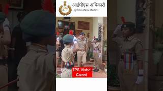 IPS Vishal Gunni ips motivation education tranding upsc police viralshorts ncc love [upl. by Shoshana]