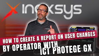 How to create a report on user changes by operator with ICT Protege GX [upl. by Leonteen]