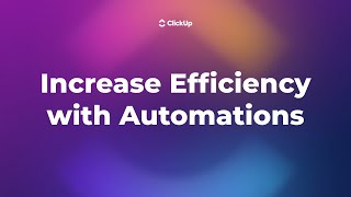 How to Increase Efficiency With Automations in ClickUp [upl. by Toh]