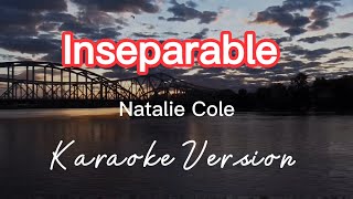 INSEPARABLE  NATALIE COLE  KARAOKE VERSION [upl. by Haisa]