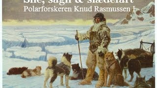 Sne sagn amp slædefart  Polarforskeren Knud Rasmussen I [upl. by Ellinger614]