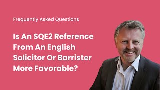 Is an SQE2 Reference Letter from an English Solicitor or Barrister More Favorable [upl. by Fogarty]