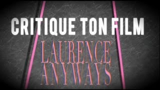 Critique ton Film S02E05  Laurence Anyways [upl. by Essyla947]