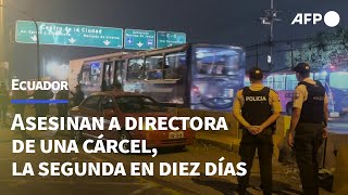 Asesinan a directora de cárcel de Ecuador la segunda en diez días  AFP [upl. by Sathrum]