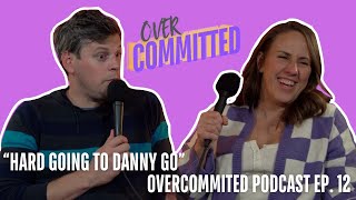 quotHard Going To Danny Goquot Overcommitted Podcast Ep 12 [upl. by Rawlinson]