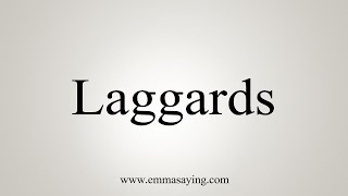 How To Say Laggards [upl. by Nava]