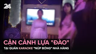 Cận cảnh lựa quotđàoquot tại quán karaoke quotnúp bóngquot nhà hàng  VTV24 [upl. by Pellet]