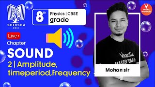 Sound L2  Amplitude Time Period Frequency  NCERT Class 8 Chapter 13  CBSE Physics  Mohan Sir [upl. by Junius]