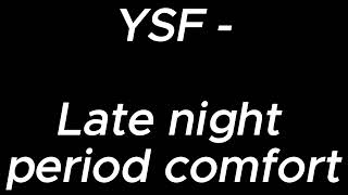 Late night period comfort  YSF [upl. by Richy]