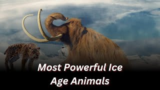 5 Most Powerful Ice Age Animals  The Shocking Truth [upl. by Harat]