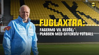 FuglaXtra Fagermo vil redde plassen med offensiv fotball [upl. by Nata]