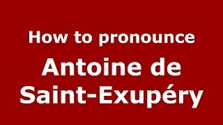 How to pronounce Antoine de SaintExupéry FrenchFrance  PronounceNamescom [upl. by Dowdell]