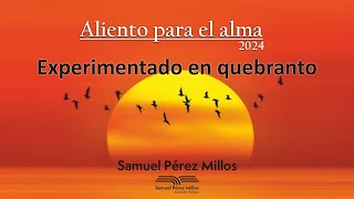 Experimentado en quebranto  Aliento para el Alma 2024  Samuel Pérez Millos [upl. by Tennaj]