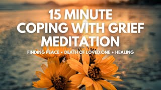 15 Minute Coping with Grief Meditation  After Losing a Loved One  Healing and Finding Peace [upl. by Attekal]