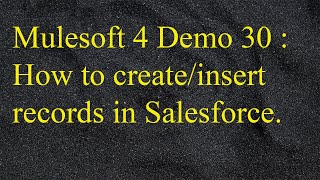 Mulesoft 42  Anypoint Studio  How to createinsert records into Salesforce [upl. by Bertsche]