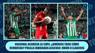 NACIONAL ACARICIA LA COPA ¿AMÉRICA TIENE CÓMO REMONTAR POLILLA INDIGNADOASCENSO UNIÓN O LLANEROS [upl. by Nance]