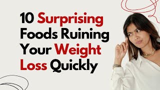 10 Surprising Foods Ruining Your Weight Loss [upl. by Kreit]