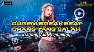 DJ GAYUNG TAK BERSAMBUT  Orang Yang Salah  BREAKBEAT 2023melody auto bikin geleng geleng [upl. by Bevvy]