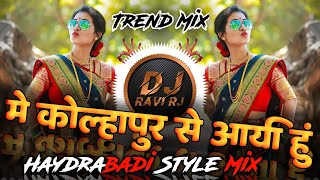 Main Kolhapur Se Aai Hoon  में कोल्हापूर से आई हुं DJ  Haydrabadi Style Mix  DJ Ravi RJ Official [upl. by Loux]