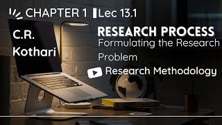 Lec 131  Research Process Formulating the Research Problem Research Methodology by C R Kothari [upl. by Rahel]