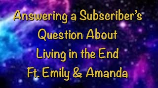 Answering a subscribers question about living in the end with Amanda and Emily [upl. by Ramat]