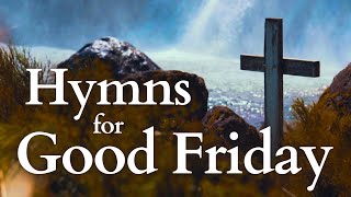 Hymns for Good Friday  With Lyrics [upl. by Rumney]