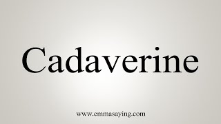 How To Say Cadaverine [upl. by Berrie]