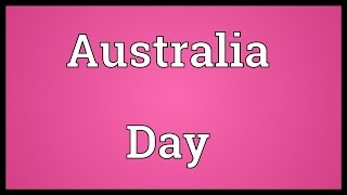 Australia Day Meaning [upl. by Adnilemreh144]