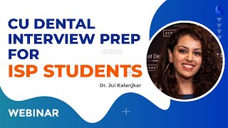 CU Dental Interview Prep for ISP students  Dr Jui Kalanjkar  Webinar [upl. by Annay]