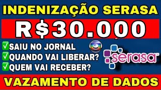 DADOS VAZADOS SERASA INDENIZAÇÃO DE R30000 QUEM VAI RECEBER E NÃO QUANDO SERÁ LIBERADO [upl. by Fokos]