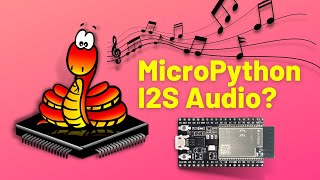 MicroPython I2S Audio with the ESP32 [upl. by Cherrita489]