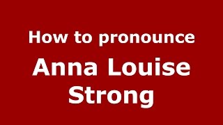 How to pronounce Anna Louise Strong American EnglishUS  PronounceNamescom [upl. by Lotus]