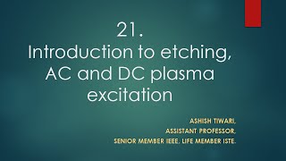 Lecture 21MTechVLSI TechnologyIntroduction to etching AC and DC plasma excitation [upl. by Assyl]