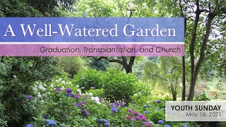 A WellWatered Garden  Youth Group Sunday  Sunday Morning Worship  May 16 2021 [upl. by Busch]