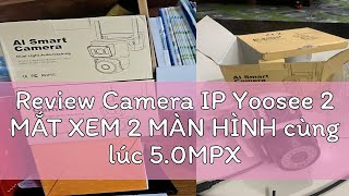 Review Camera IP Yoosee 2 MẮT XEM 2 MÀN HÌNH cùng lúc 50MPX xoay 360 độxem đêm có màu hỗ trợ đàm [upl. by Lil108]