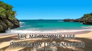 LET ME IN YOUR LIFE  youre my Destination by Helene Fischer  lyrics [upl. by Trudi]