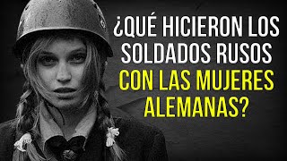 ¿Qué hicieron los Soldados Rusos con las Mujeres Alemanas [upl. by Aidni]