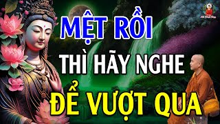 Khi cuộc sống QUÁ MỆT MỎI Thì Hãy Nghe Bài Giảng Này Để Vượt Qua  Lời Phật Dạy [upl. by Jankey]