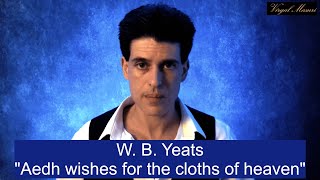 W B Yeats  Aedh wishes for the Cloths of Heaven \ recited by Virgal Masuri [upl. by Sharla]