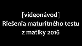 Maturita MATEMATIKA 2016 riešenia  postup [upl. by Ajak]