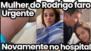 URGENTE NOITE DE FERIADO INFELIZMENTE MULHER DO RODRIGO FARO VOLTA AO HOSPITAL ACONTECEU PERNA [upl. by Liagaba680]