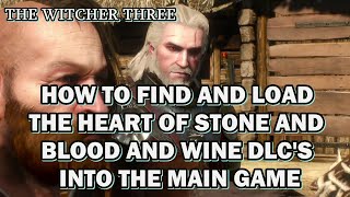 The Witcher 3  How To Find And Load The Heart Of Stone and Blood And WIne DLCs In the Game [upl. by Araminta758]