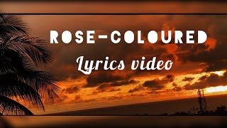 RoseColoured Lyrics Video [upl. by Bilek77]