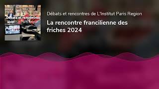 La rencontre francilienne des friches 2024 [upl. by Ardnuaek]