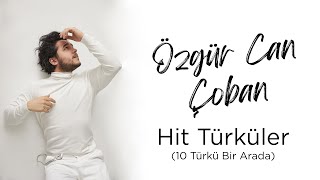 Özgür Can Çoban  Hit Türküler 10 Türkü Bir Arada [upl. by Annayt]